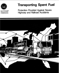 Transporting Spent Fuel: Protection Provided Against Severe Highway and Railroad Accidents